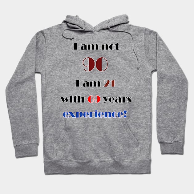 I am not 90 Hoodie by DesigningJudy